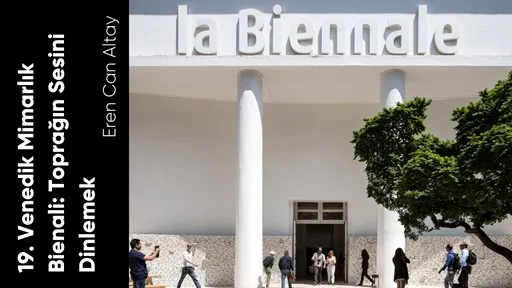 19. Venedik Mimarlık Bienali: Toprağın Sesini Dinlemek