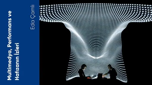 Multimedya, Performans ve Hafızanın İzleri