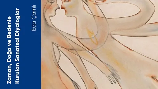 Zaman, Doğa ve Bedenle Kurulan Sanatsal Diyaloglar