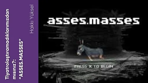 Tiyatrolaştıramadıklarımızdan mısınız?: “ASSES.MASSES”