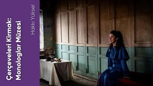 Çerçeveleri Kirmak: Monologlar Müzesi