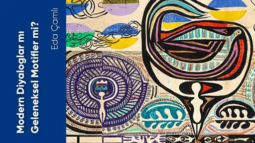 Modern Diyaloglar mı Geleneksel Motifler mi?