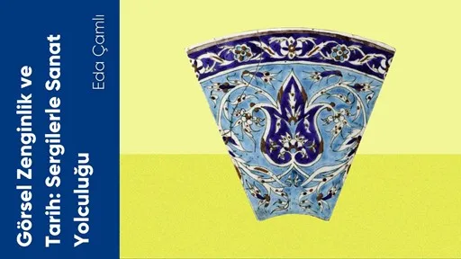 Görsel Zenginlik ve Tarih: Sergilerle Sanat Yolculuğu