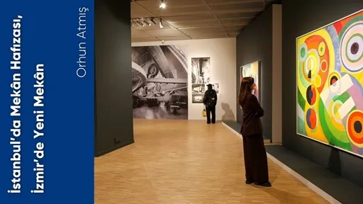 İstanbul’da Mekân Hafızası, İzmir’de Yeni Mekân