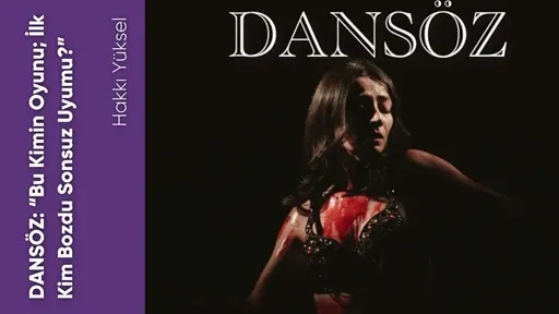 DANSÖZ: Bu Kimin Oyunu; İlk Kim Bozdu Sonsuz Uyumu?