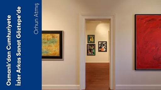 Osmanlı’dan Cumhuriyete İzler: Arkas Sanat Göztepe’de