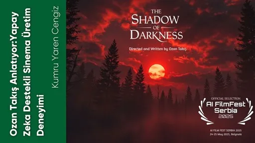 Ozan Takış Anlatıyor: Yapay Zeka Destekli Sinema Üretim Deneyimi