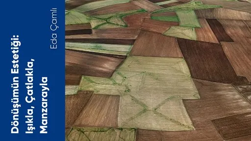 Dönüşümün Estetiği: Işıkla, Çatlakla, Manzarayla