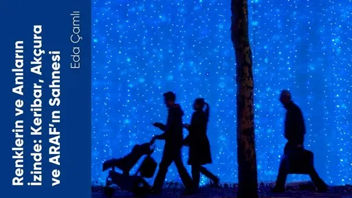 Renklerin ve Anıların İzinde Keribar Akçura ve ARAFın Sahnesi
