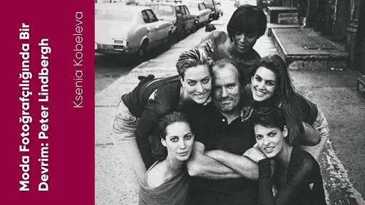 Moda Fotoğrafçılığında Bir Devrim: Peter Lindbergh