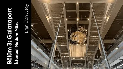 Bölüm 3: Galataport / İstanbul Modern Müze