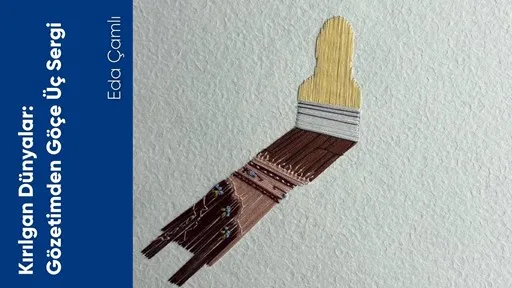 Kırılgan Dünyalar: Gözetimden Göçe Üç Sergi