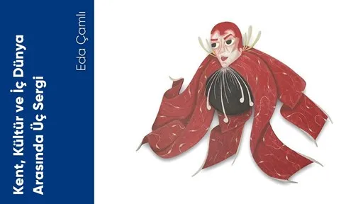 Kent, Kültür ve İç Dünya Arasında Üç Sergi