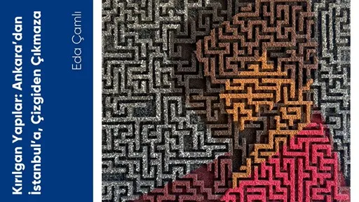 Kırılgan Yapılar: Ankara’dan İstanbul’a, Çizgiden Çıkmaza