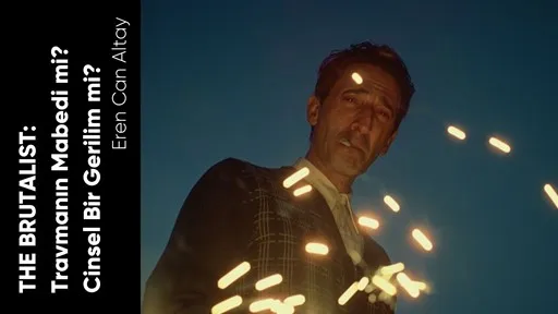 THE BRUTALIST Travmanın Mabedi mi? Cinsel Bir Gerilim mi?