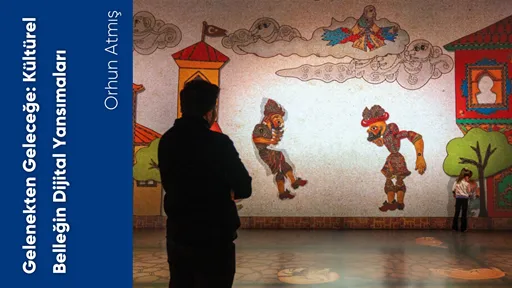 Gelenekten Geleceğe: Kültürel Belleğin Dijital Yansımaları