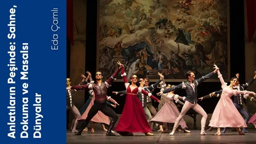 Anlatıların Peşinde: Sahne, Dokuma ve Masalsı Dünyalar