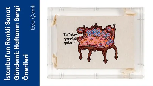 İstanbulun Renkli Sanat Gündemi Haftanın Sergi Önerileri