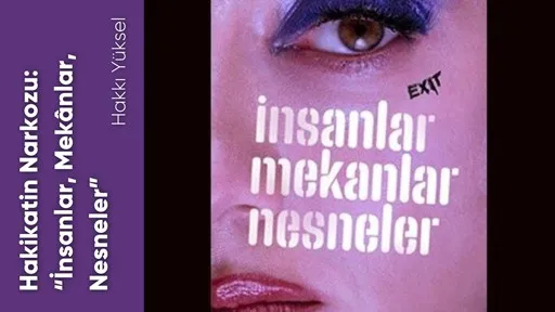 Hakikatin Narkozu: “İnsanlar, Mekânlar, Nesneler”