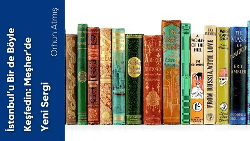 İstanbulu Bir de Böyle Keşfedin Meşherde Yeni Sergi