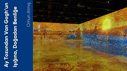 Ay Tozundan Van Gogh’un Işığına, Doğadan Benliğe