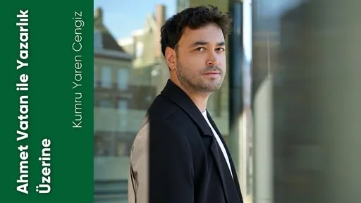 Ahmet Vatan ile Yazarlık Üzerine