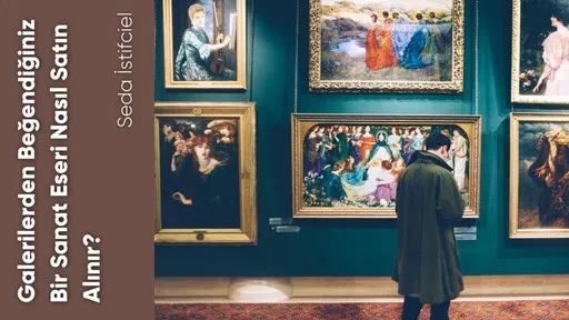 Galerilerden Beğendiğiniz Bir Sanat Eseri Nasıl Satın Alınır?