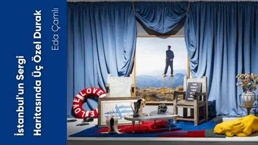 İstanbul'un Sergi Haritasında Üç Özel Durak