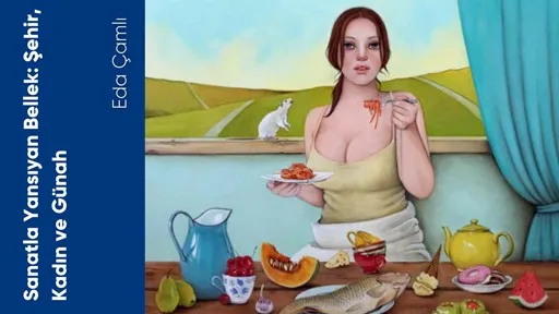 Sanatla Yansıyan Bellek Şehir Kadın ve Günah