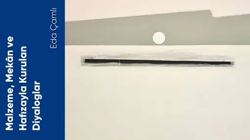 Malzeme, Mekân ve Hafızayla Kurulan Diyaloglar