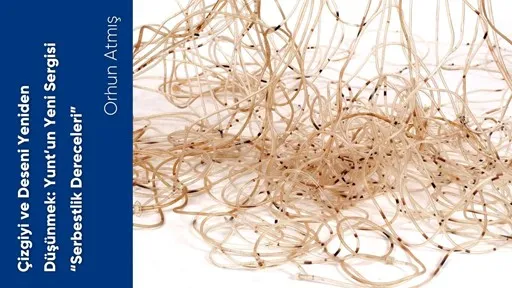 Çizgiyi ve Deseni Yeniden Düşünmek Yuntun Yeni Sergisi Serbestlik Dereceleri