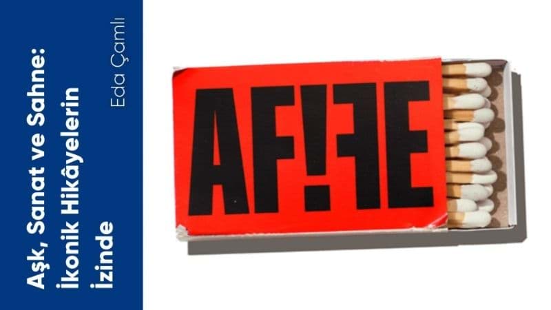 Aşk, Sanat ve Sahne: İkonik Hikâyelerin İzinde