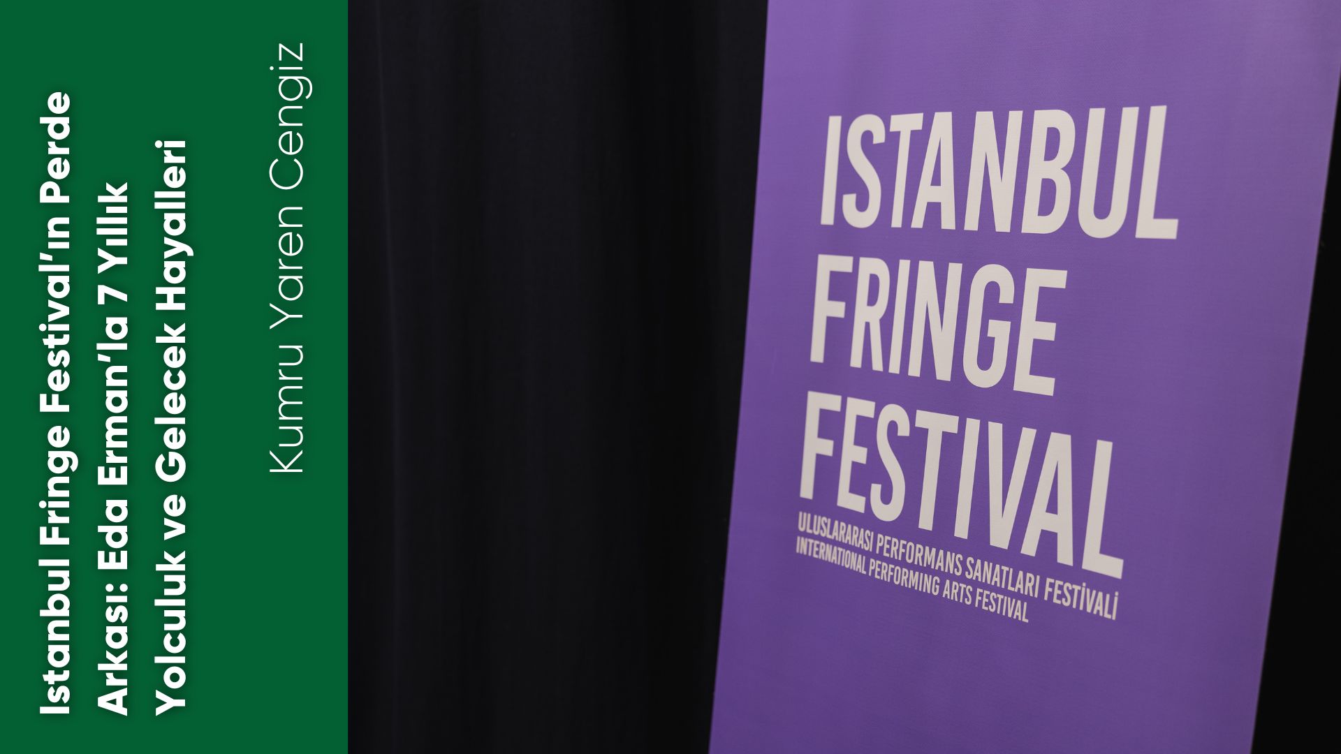  Istanbul Fringe Festival’ın Perde Arkası: Eda Erman’la 7 Yıllık Yolculuk ve Gelecek Hayalleri