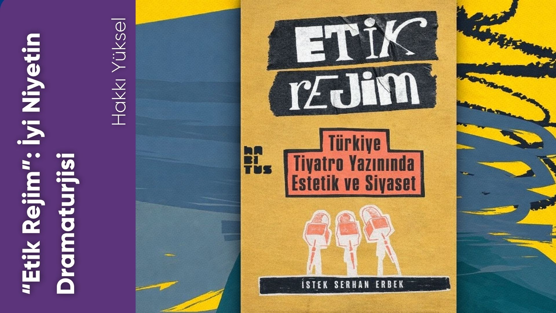 “Etik Rejim”: İyi Niyetin Dramaturjisi